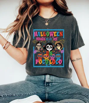Comfort Colors - Halloween Makes Me Un Poco Loco